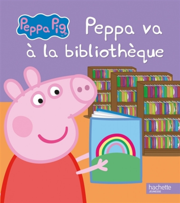 PEPPA PIG - PEPPA VA A LA BIBLIOTHEQUE - XXX - Hachette Jeunesse
